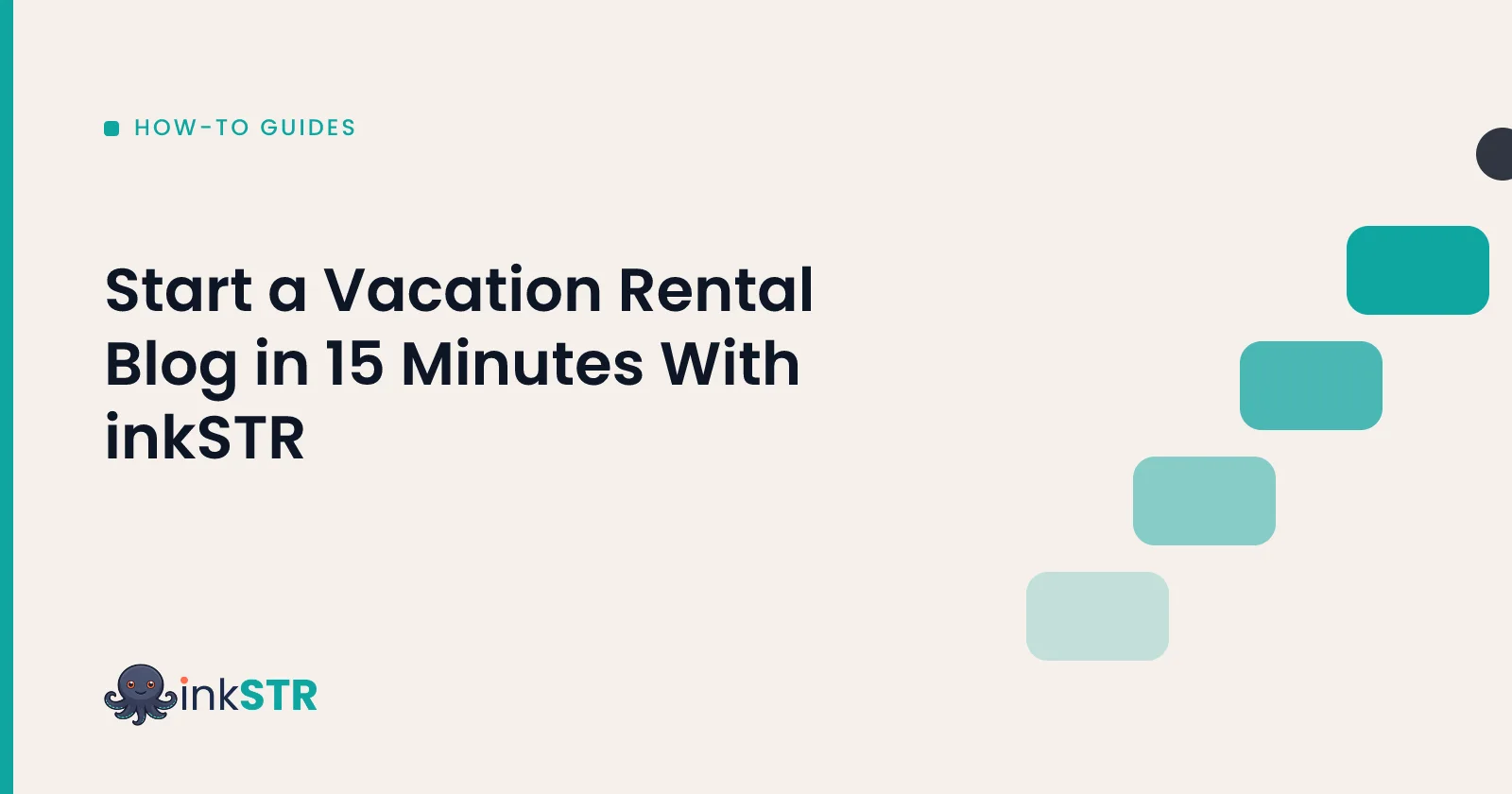 Start a Vacation Rental Blog in 15 Minutes With inkSTR — inkSTR blog cover