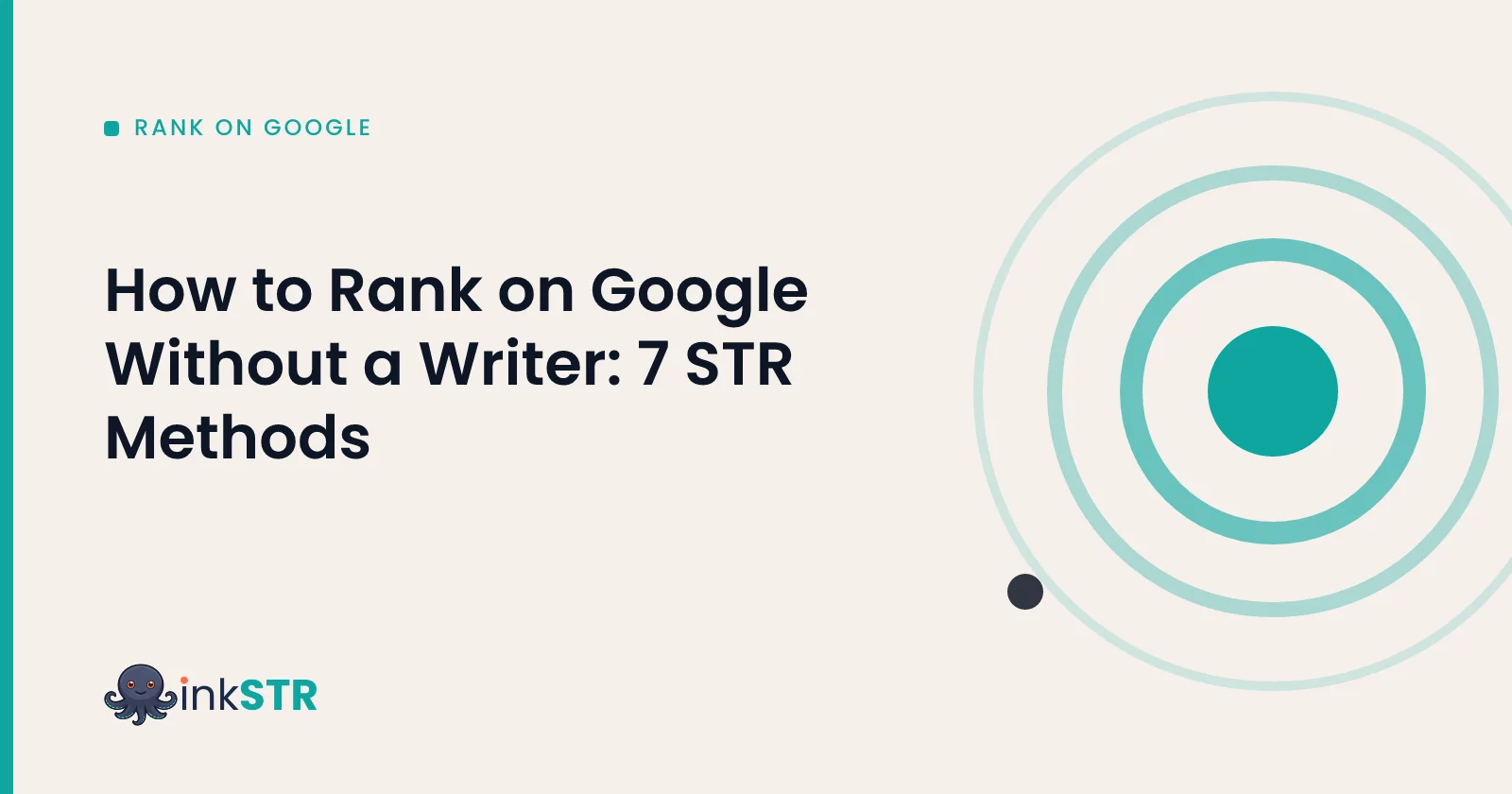 How to Rank on Google Without a Writer: 7 STR Methods — inkSTR blog cover
